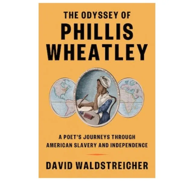 The Odyssey of Phillis Wheatley: A Poet's Journeys Through American Slavery and Independence